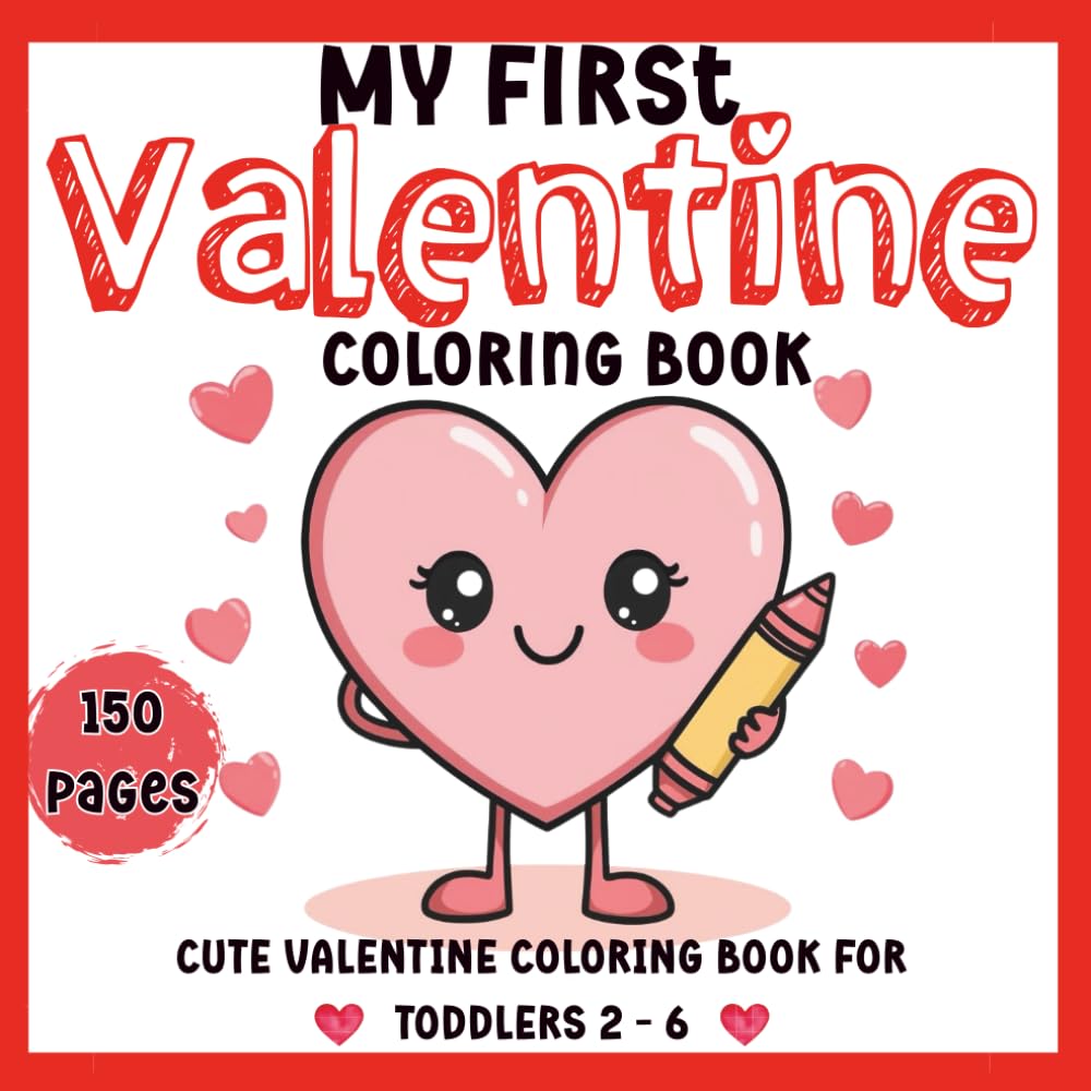 My First Valentine Coloring Book – Heart Edition: Cute & Simple Heart-Themed Valentine 150 Coloring Pages for Toddlers, Preschoolers & Kids Ages 2–6