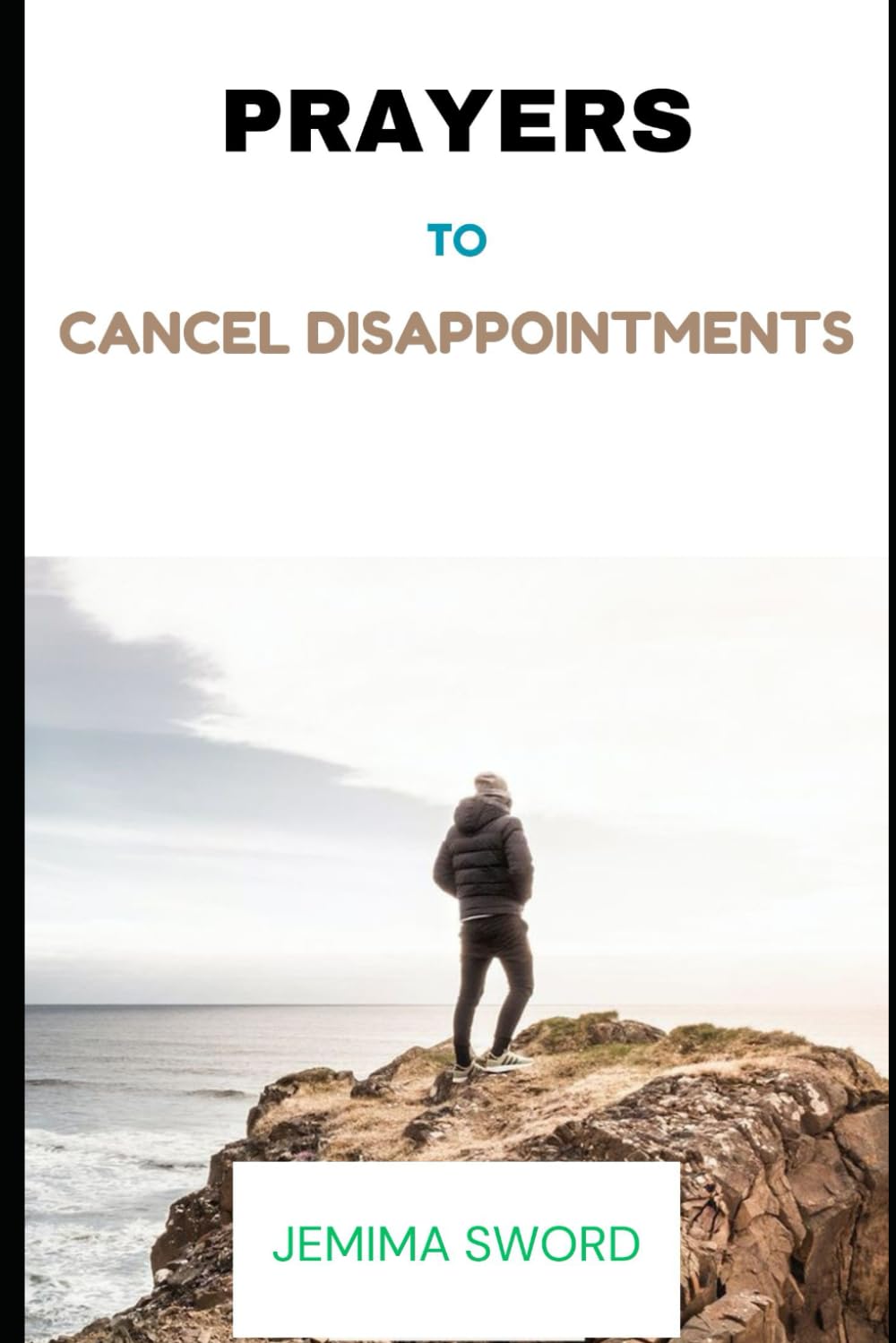 PRAYERS TO CANCEL DISAPPOINTMENTS: Prayers to Cancel Disappointments: Finding Hope and Restoration