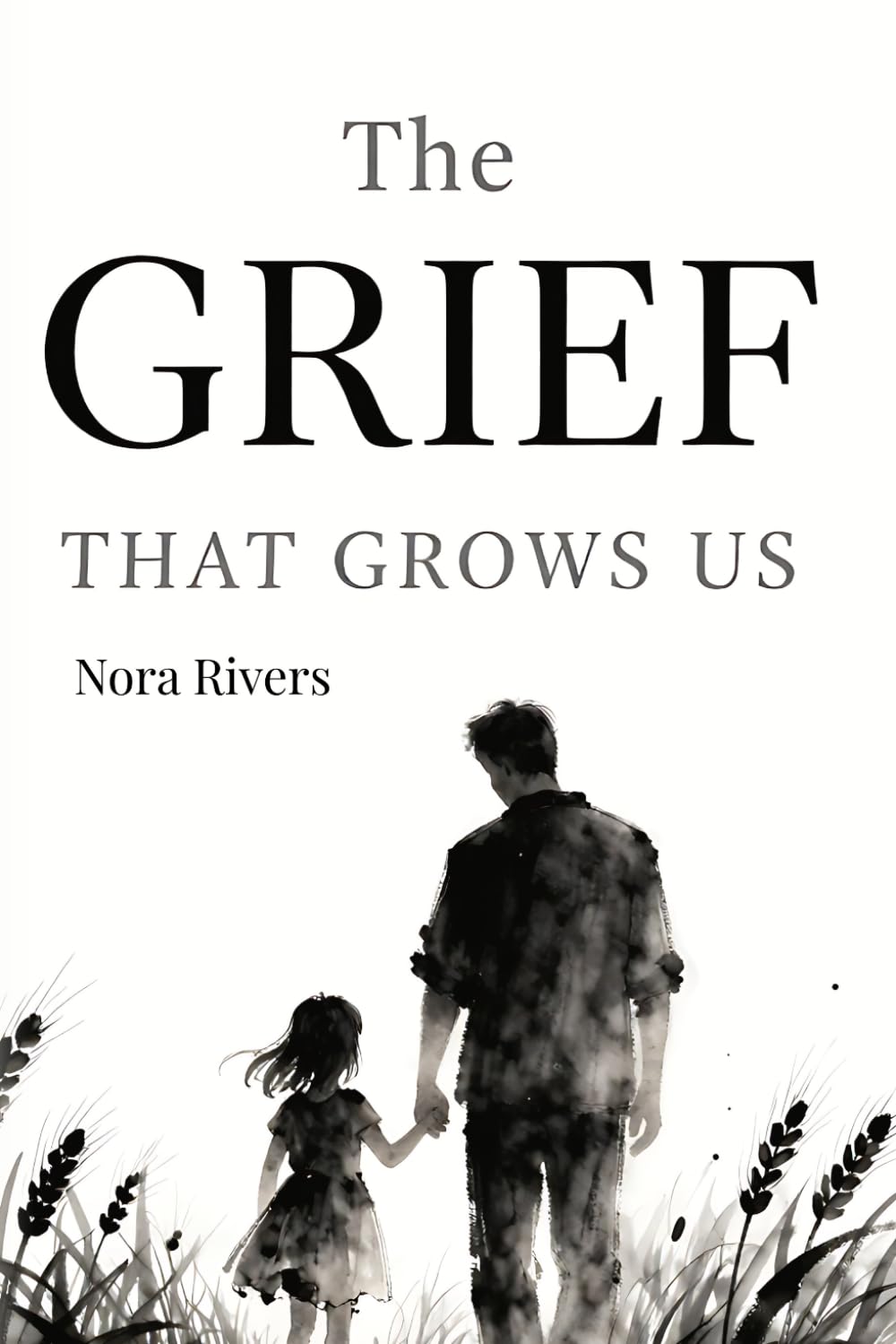 The Grief That Grows Us: How to Heal Your Father Wound, Navigate the Deep Water of Loss, and Stop Accepting Half-Measures in Love: Reclaiming Your Standards, and Learning to Float