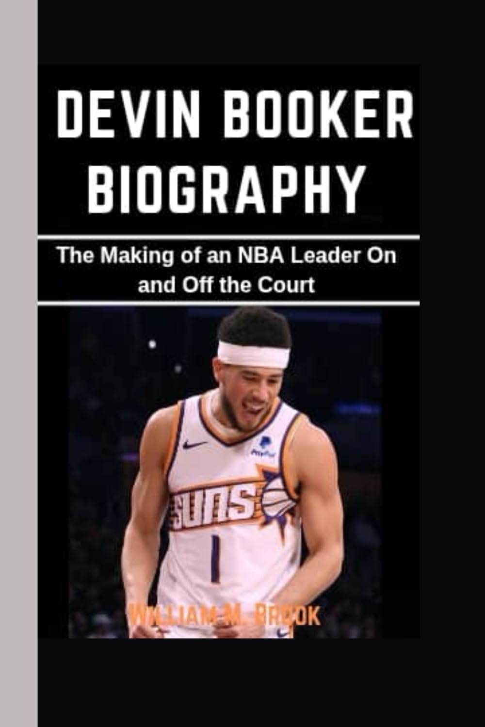 DEVIN BOOKER BIOGRAPHY: The Making of an NBA Leader On and Off the Court