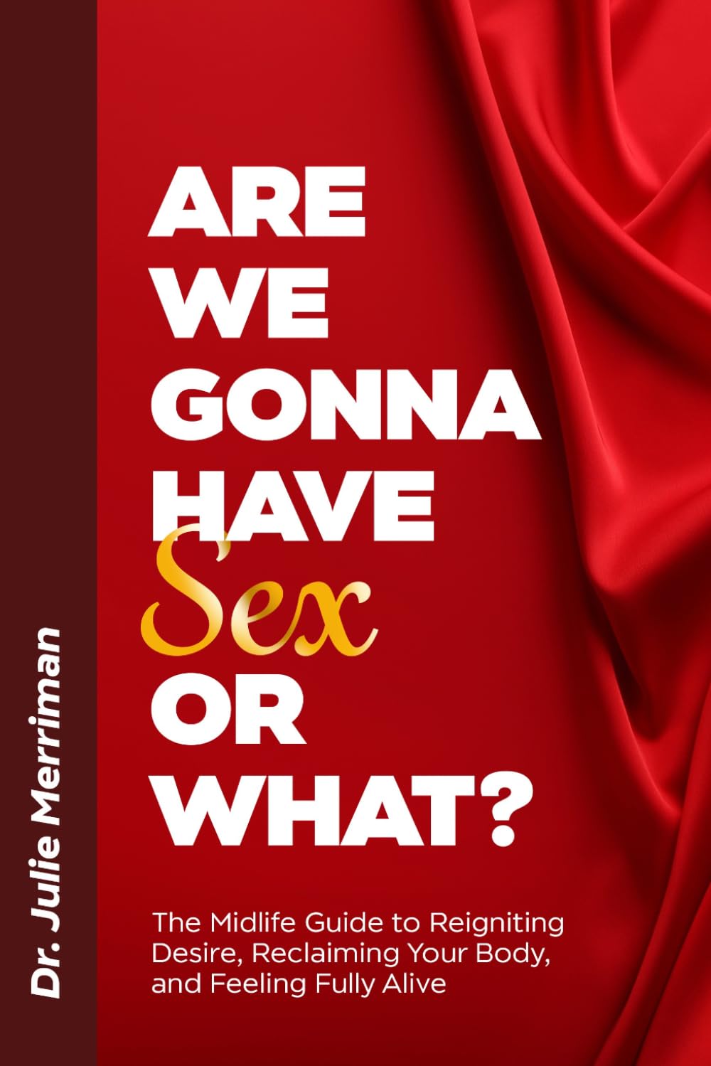 Are We Gonna Have Sex Or What?: The Midlife Guide to Reigniting Desire, Reclaiming Your Body, and Feeling Fully Alive