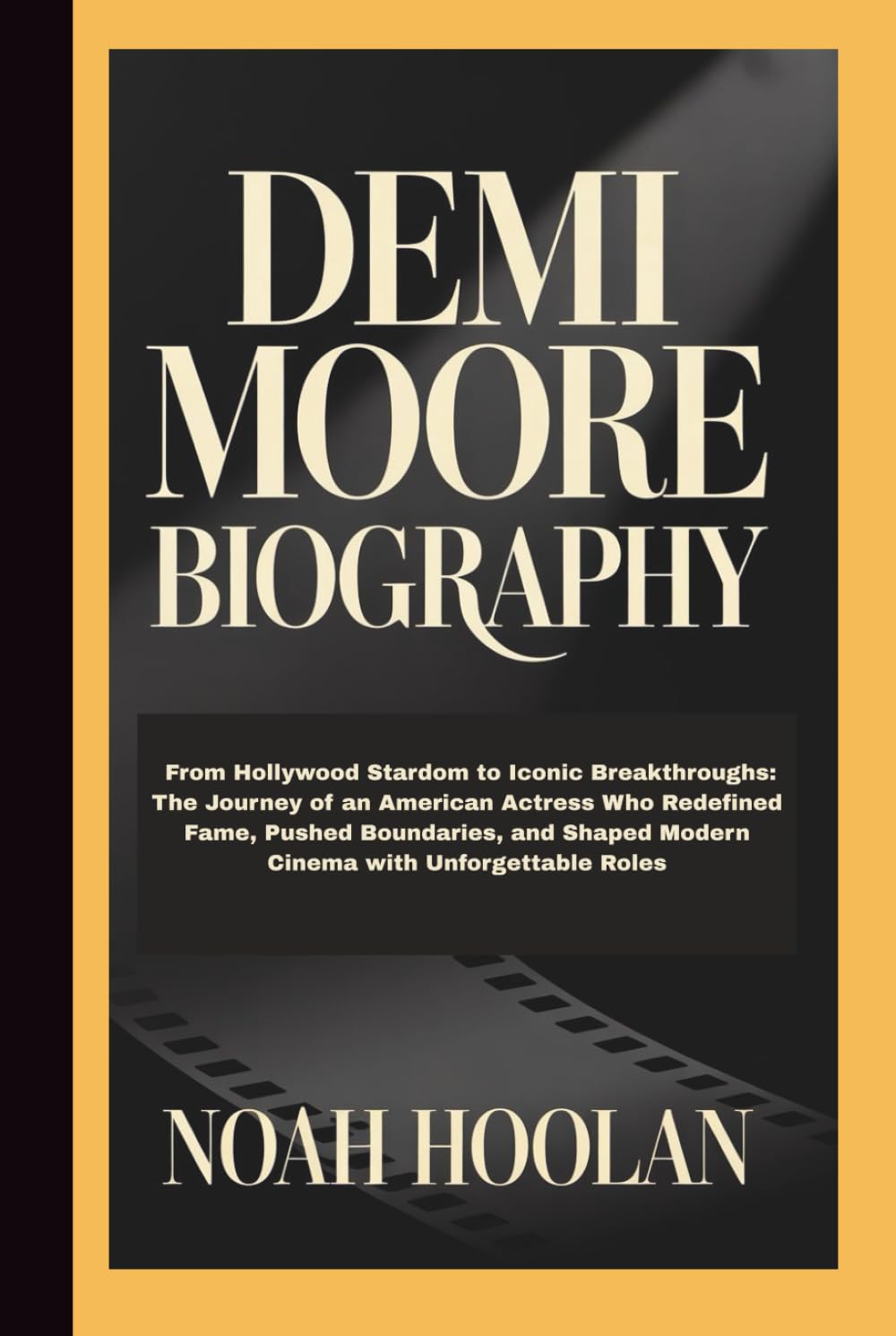 DEMI MOORE BIOGRAPHY: From Hollywood Stardom to Iconic Breakthroughs: The Journey of an American Actress Who Redefined Fame, Pushed Boundaries, and Shaped Modern Cinema with Unforgettable Roles