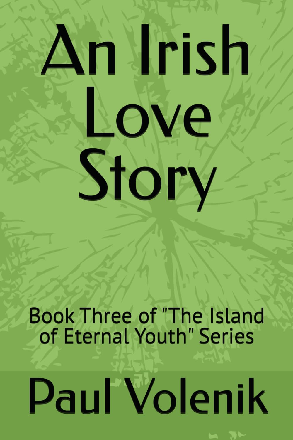 An Irish Love Story: Book Three of "The Island of Eternal Youth" Series