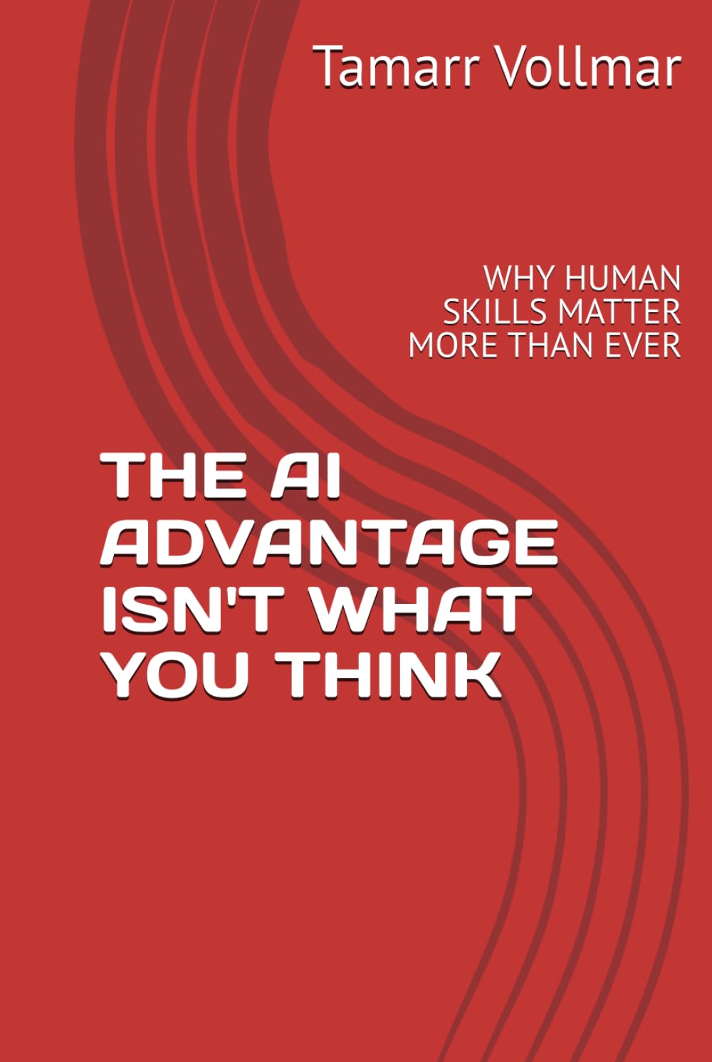 THE AI ADVANTAGE ISN'T WHAT YOU THINK: WHY HUMAN SKILLS MATTER MORE THAN EVER