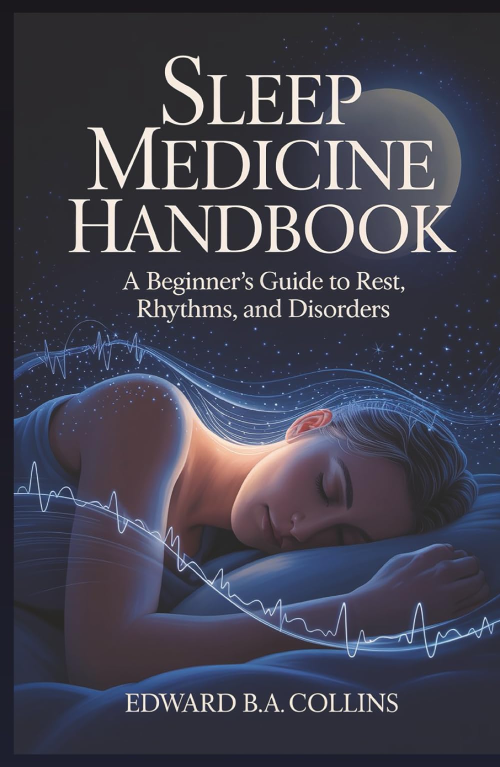 Sleep Medicine Handbook: A Beginner's Guide to Rest, Rhythms, and Disorders (Medical Handbook for Beginners)