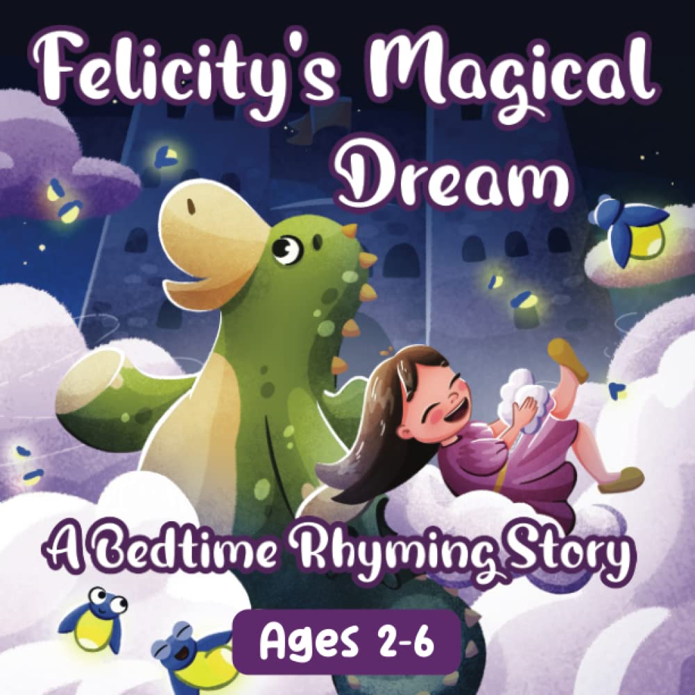 Felicity's Magical Dream: A Bedtime Rhyming Story - A beautifully illustrated fantasy world for babies, toddlers and kids ages 2,3,4,5 & 6!