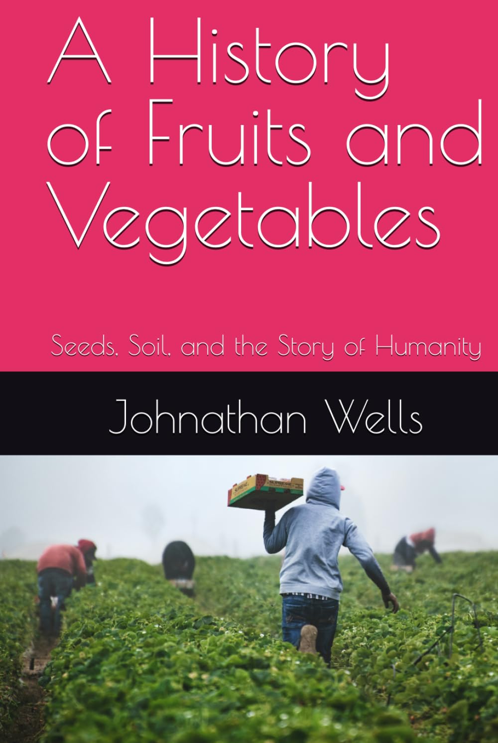 A History of Fruits and Vegetables: Seeds, Soil, and the Story of Humanity