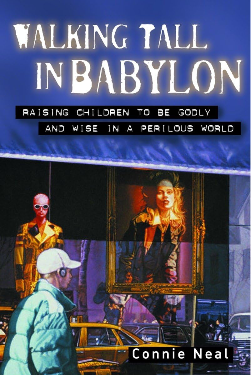 Walking Tall in Babylon: Raising Children to be Godly and Wise in a Perilous World