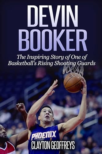 Devin Booker: The Inspiring Story of One of Basketball’s Rising Shooting Guards