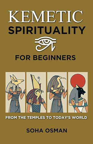 Kemetic Spirituality for Beginners: From the Temples to Today's World