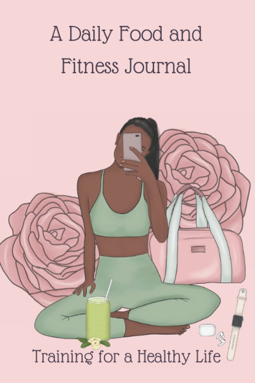 Training for a Healthy Life: A Daily Food and Fitness Journal: Food Journal and Activity Tracker; Weight Loss and Diet journal 110 Pages; 6*9