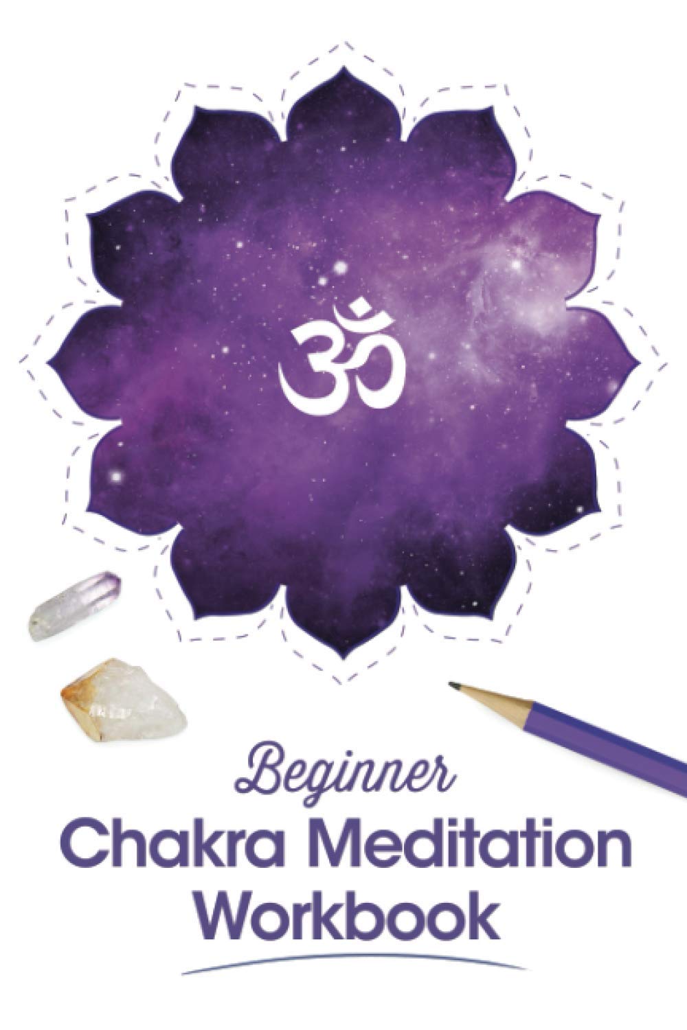 Beginner Chakra Meditation Workbook: Guide to balance energy chakras with Yoga, Crystals, Journaling & Mindful Coloring