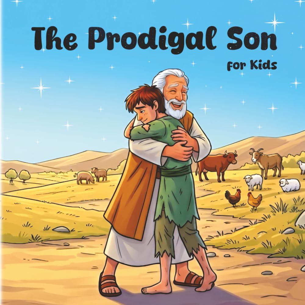 The Prodigal Son: A Bible Story for Little Hearts: A Christian Picture Book for Kids About God’s Love and Forgiveness.