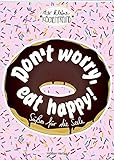 Don't worry, eat happy!: Süßes für die Seele (Der kleine Küchenfreund)