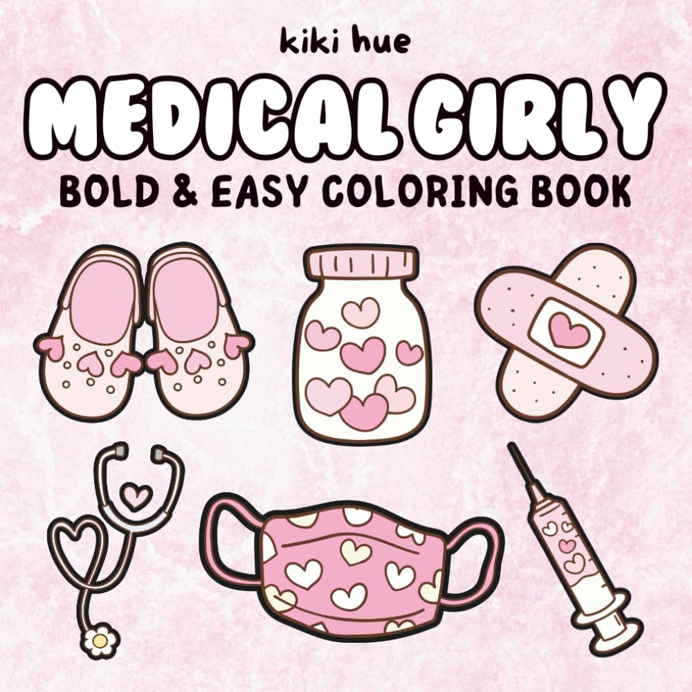 Medical Girly Coloring Book: Bold and Easy Designs for Nurses Doctors Med Students Healthcare Heroes with Cute & Cozy Valentines Hearts (Bold & Easy Coloring Books)