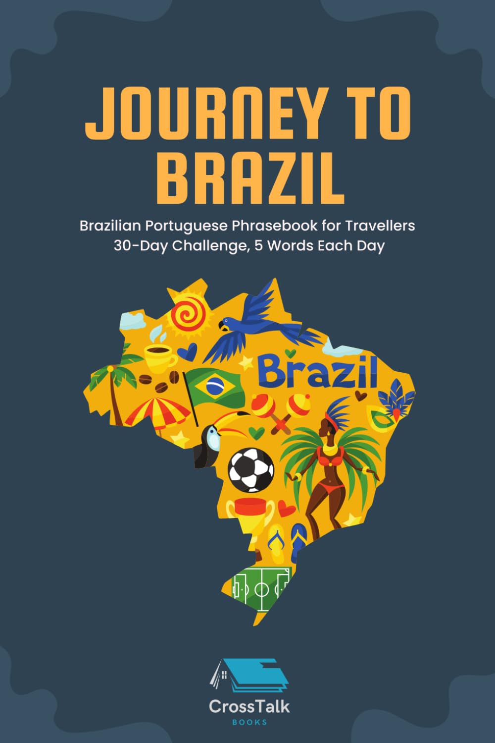 Journey to Brazil: Brazilian Portuguese Phrasebook for Travellers 30-Day Challenge, 5 Words Each Day