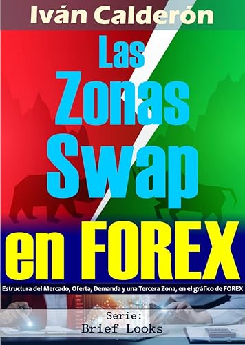 Las Zonas Swap en FOREX Estructura del Mercado, Oferta, Demanda y una Tercera Zona, en el gráfico de FOREX (Forex Brief Look n 35) (Spanish Edition)