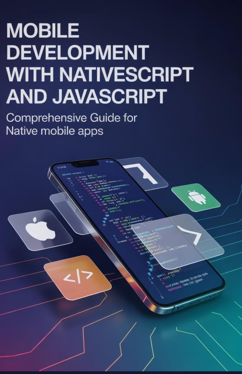 Mobile Development with NativeScript and JavaScript: Comprehensive Guide for Native Mobile Apps