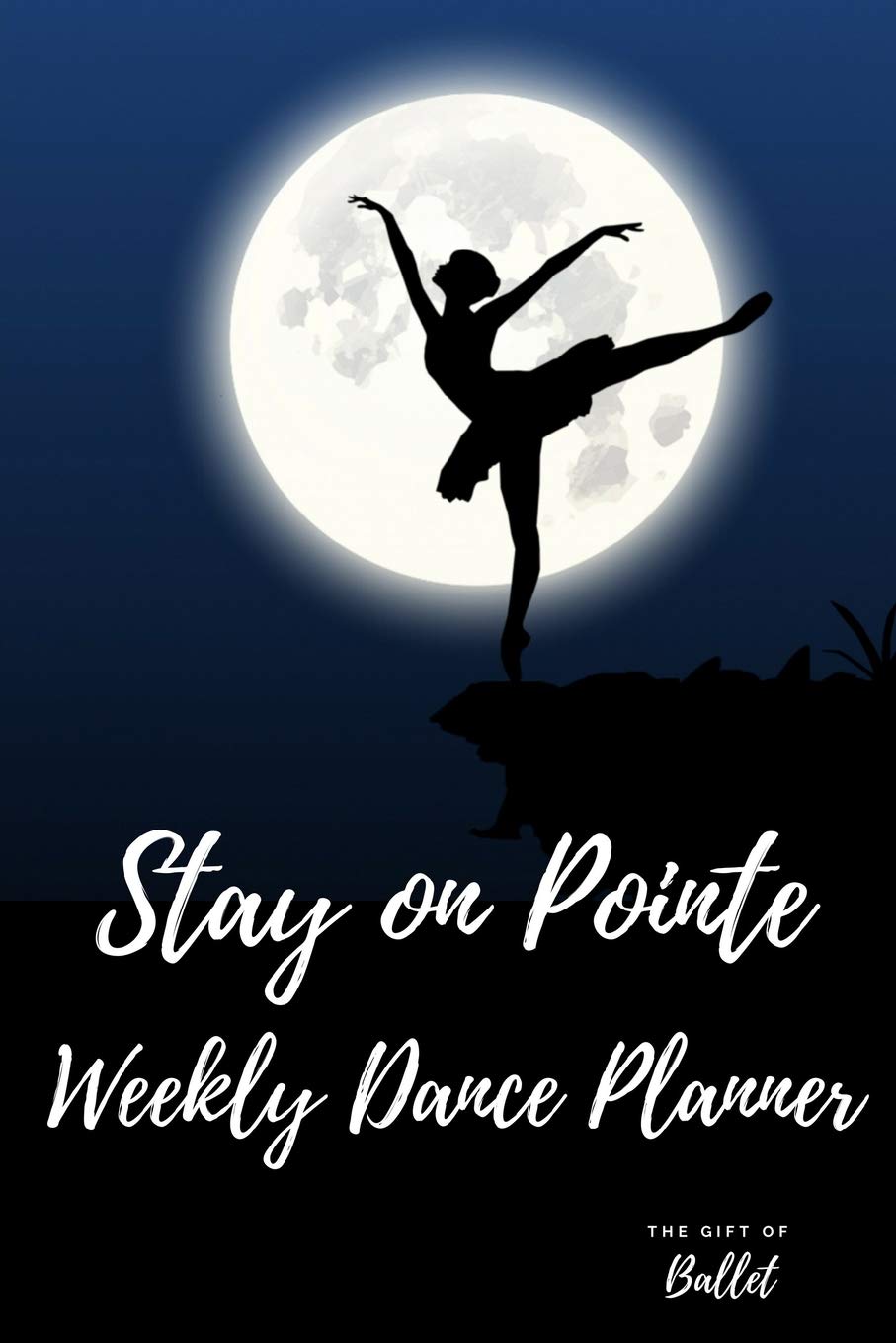 Stay on Pointe Weekly Dance Planner: Ballet Dance weekly diary planner journal : weekly goals planner , Dance sessions recorder
