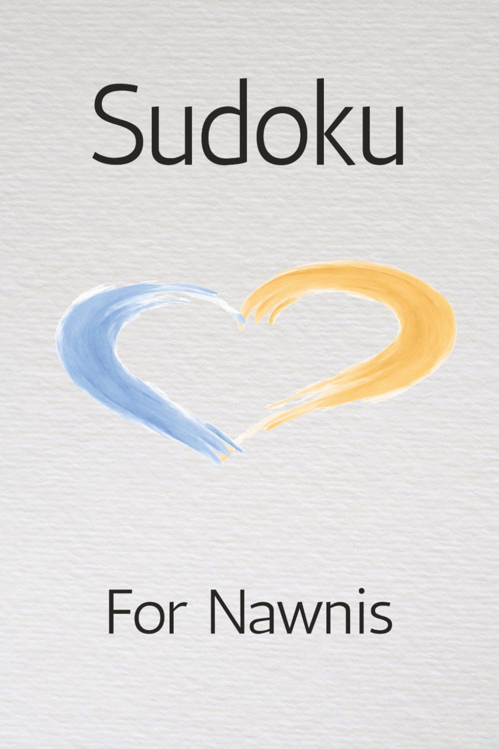 Sudoku For Nawnis: Sudoku Puzzle for Grandma | Help Relax the Mind and Focus | 6x9 Inches, 110 Pages | 50 + Puzzles | Solutions Included