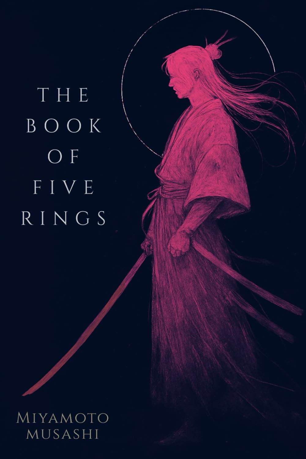 The Book of Five Rings: With Modern Swordsmans Guidebook to Musashi's sword techniques for practical combat application