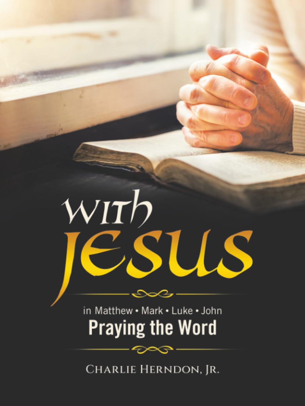 WITH JESUS: Praying the Word Matthew • Mark • Luke • John