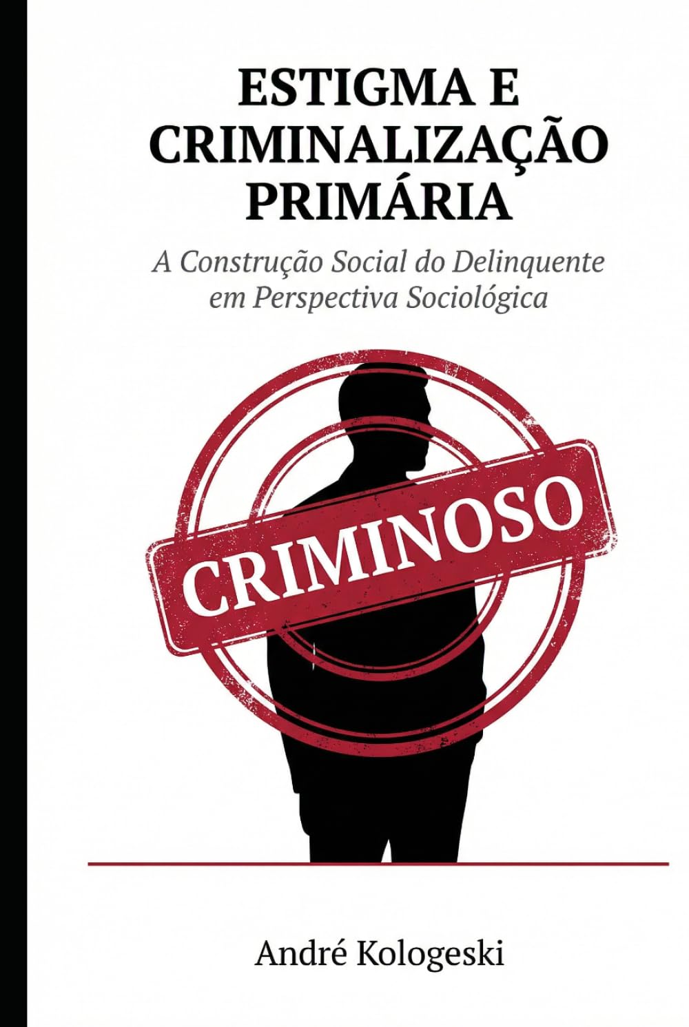 Estigma e Criminalização Primária: A Construção Social do Delinquente em Perspectiva Sociológica