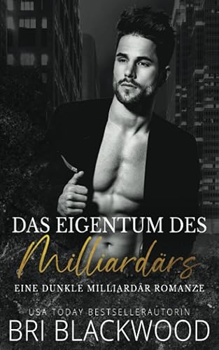 Das Eigentum des Milliardärs: Eine dunkle Milliardär Romanze (Trilogie „Gnadenloser Milliardär“, Band 2)