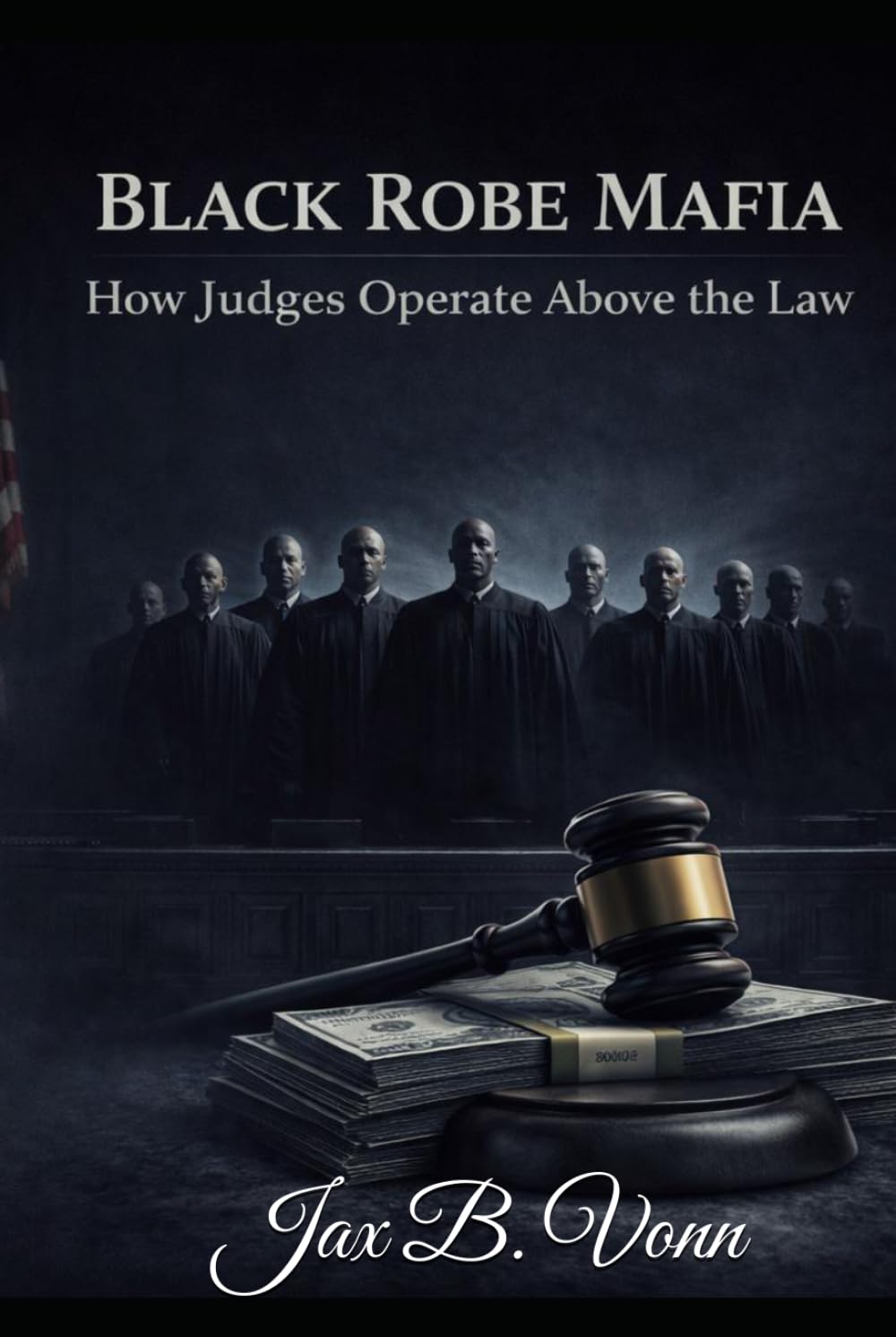 BLACK ROBE MAFIA: How Judges Operate Above the Law