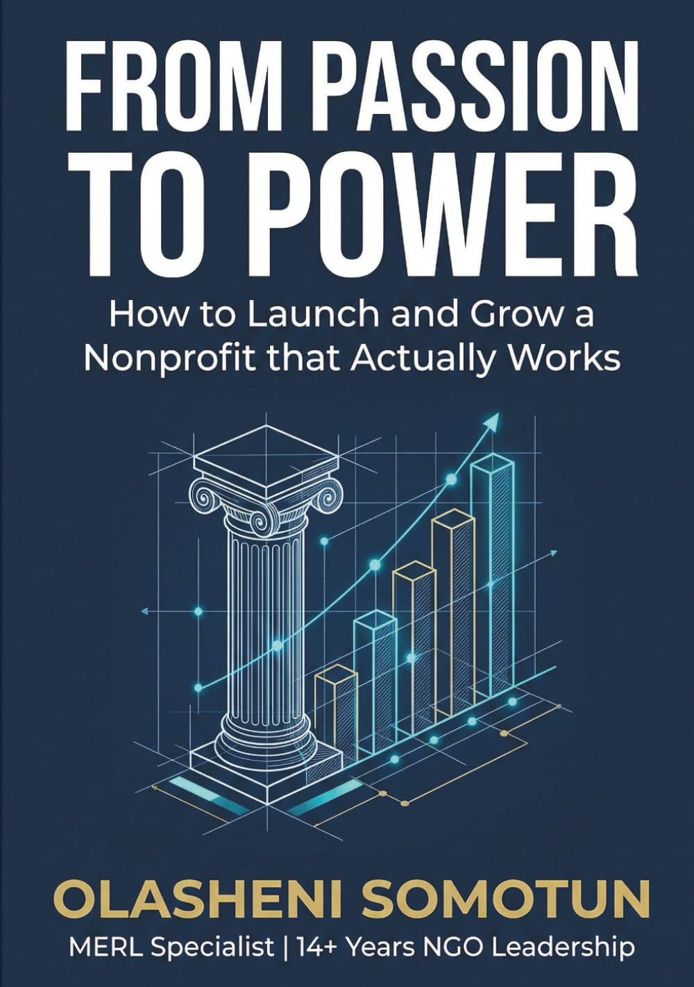 From Passion to Power: How to Launch and Grow a Nonprofit that Actually Works