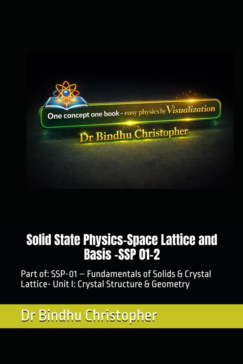 Solid State Physics-Space Lattice and Basis: Part of: SSP-01 – Fundamentals of Solids & Crystal Lattice- Unit I: Crystal Structure & Geometry: 2 ... graduate and post graduate students)