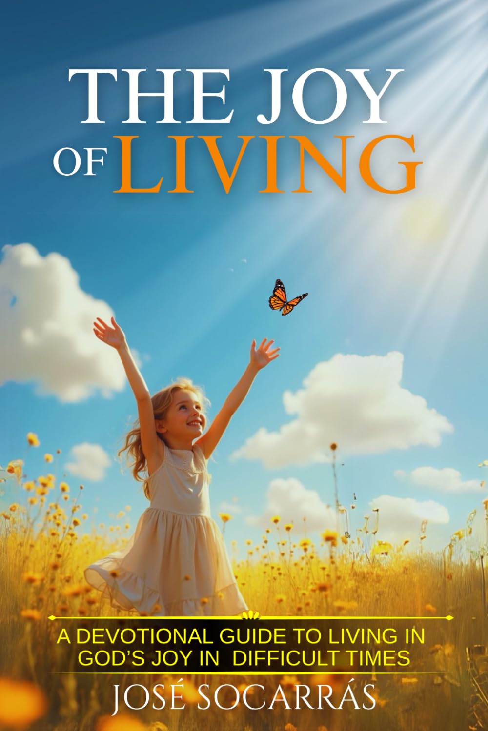 The Joy of Living: Devotional Guide to living God’s joy in difficult Times!