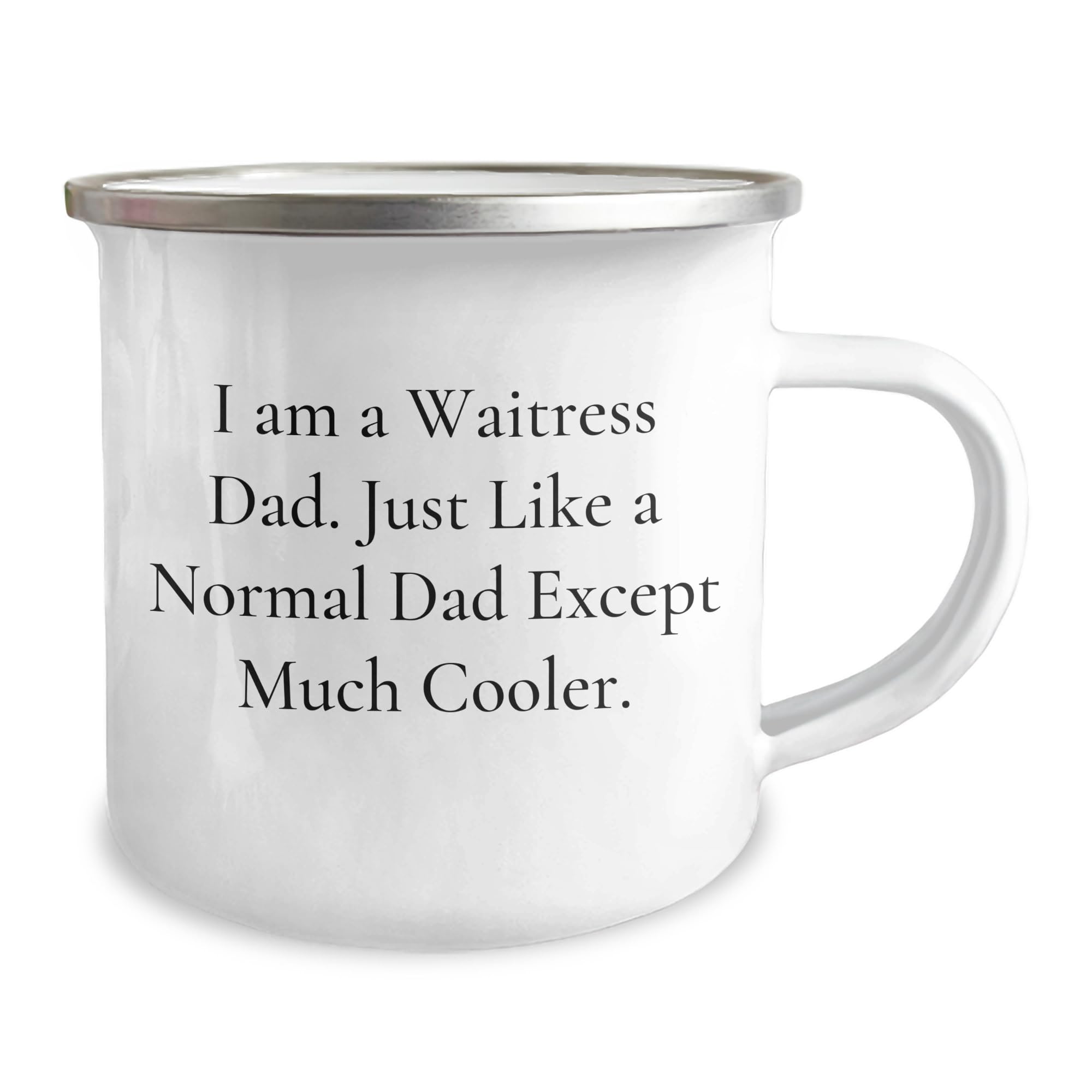Gifts from Dad for Waitress Mom - Unique Funny Birthday Unique Gifts for Waitresses - Just Like a Normal Waitress Dad Except Much Cooler Enamel Camping Mug