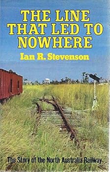 Hardcover The Line That Led to Nowhere : The Story of the North Austrailan.Railway Book