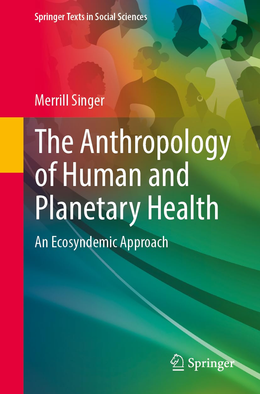 The Anthropology of Human and Planetary Health: An Ecosyndemic Approach (Springer Texts in Social Sciences)