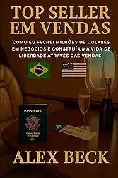 BEST SELLER EM VENDAS: COMO FECHAR MILHÕES DE DÓLARES EM NEGÓCIOS E CONSTRUIR UMA VIDA E LIBERDADE ATRAVÉS DAS VENDAS. E VOCÊ PODE FAZER O MESMO (Portuguese Edition)