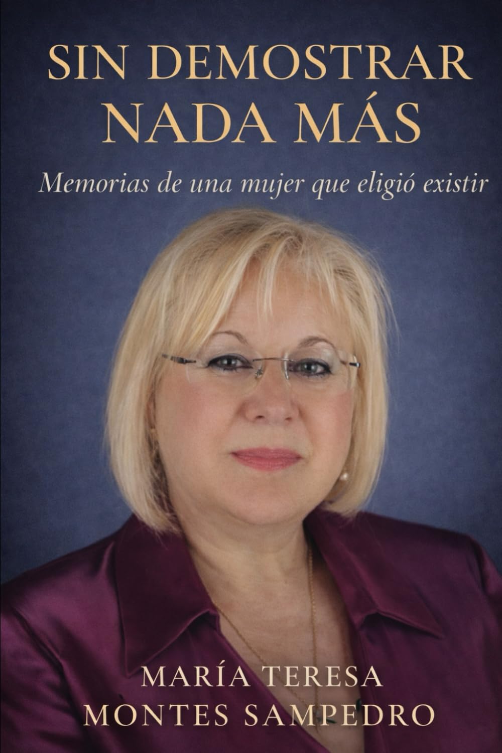 SIN DEMOSTRAR NADA MÁS: MEMORIA DE UNA MUJER QUE ELIGIÓ EXISTIR