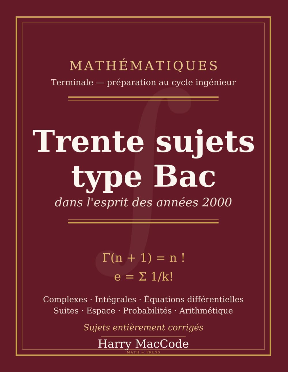 Mathématiques Terminale — 30 sujets type Bac: Dans l'esprit des années 2000, pour préparer le cycle ingénieur — Sujets entièrement corrigés (Mathématiques Vivantes)
