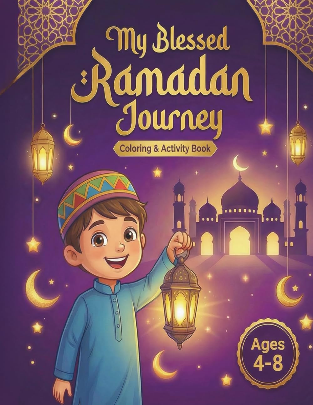 My Blessed Ramadan Journey: A Coloring & Activity Book for Kids Ages 4-8