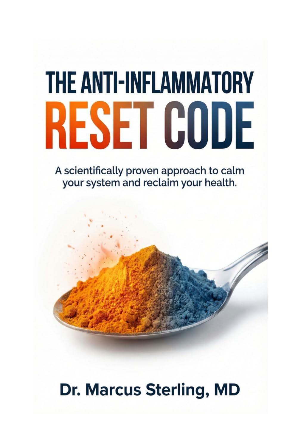 The Anti-Inflammatory Reset Code: A 28-Day Doctor-Led Protocol to Heal Leaky Gut, Eliminate Chronic Pain, and Reset Your Immune System Naturally