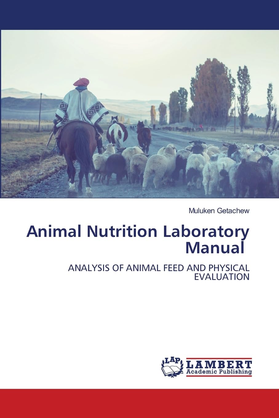 Animal Nutrition Laboratory Manual: ANALYSIS OF ANIMAL FEED AND PHYSICAL EVALUATION