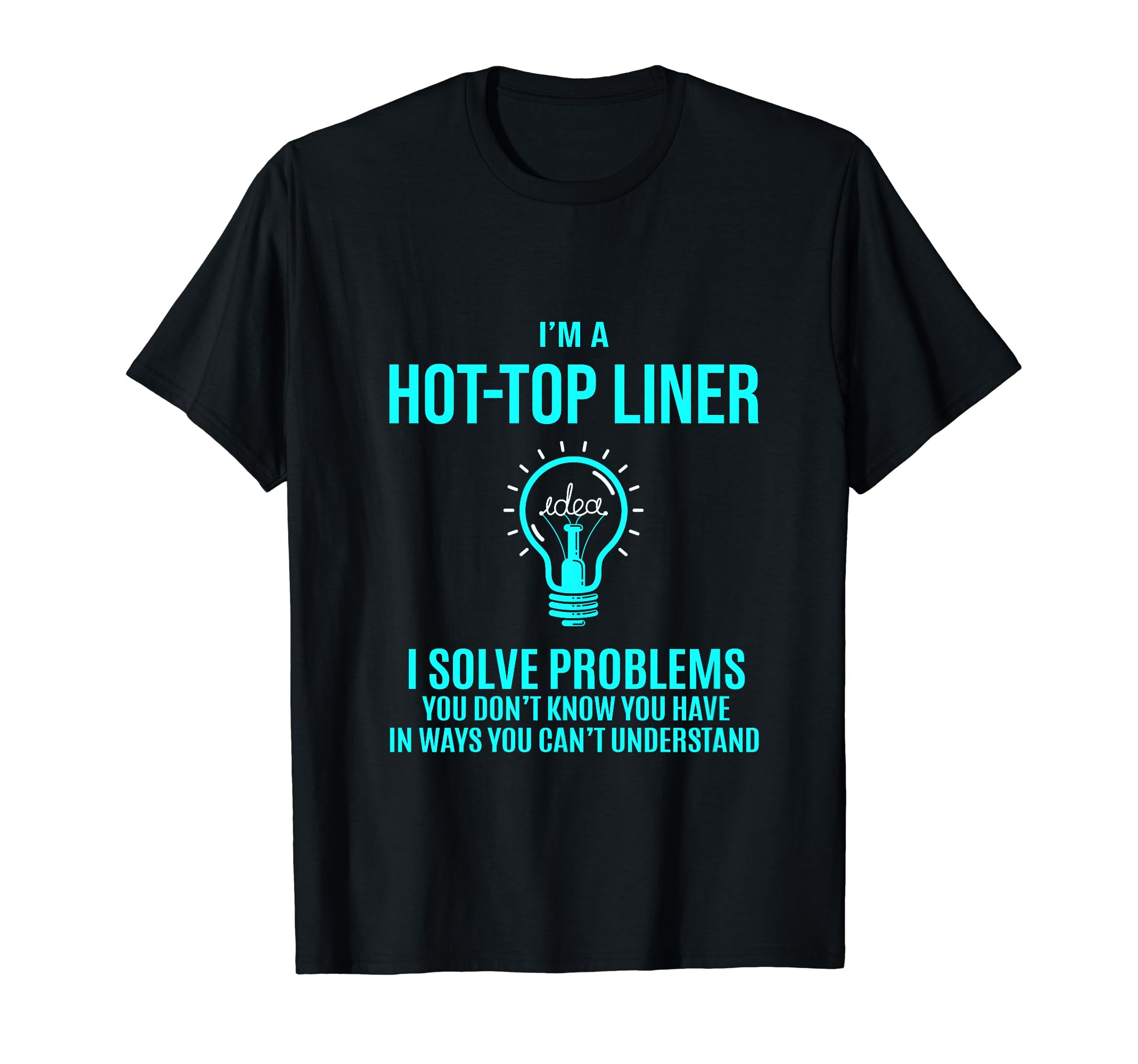 Hot-Top Liner - I Solve Problems T-Shirt
