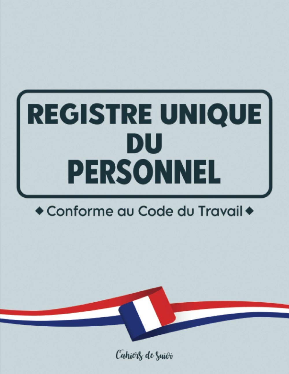Registre unique du personnel: Cahier obligatoire pour la gestion du personnel (salariés et stagiaires) | Conforme au Code du Travail | 100 fiches grand format à remplir