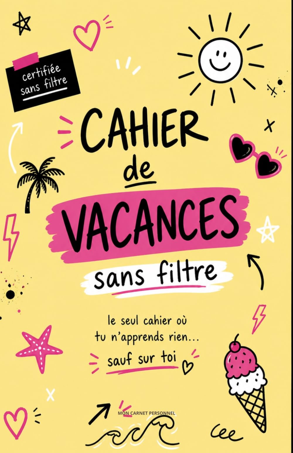 Cahier de vacances sans filtre – Le seul cahier où tu n’apprends rien (sauf sur toi): Journal d’été drôle et introspectif pour écrire, râler, penser ... des souvenirs (ados) (Collection Sans Filtre)