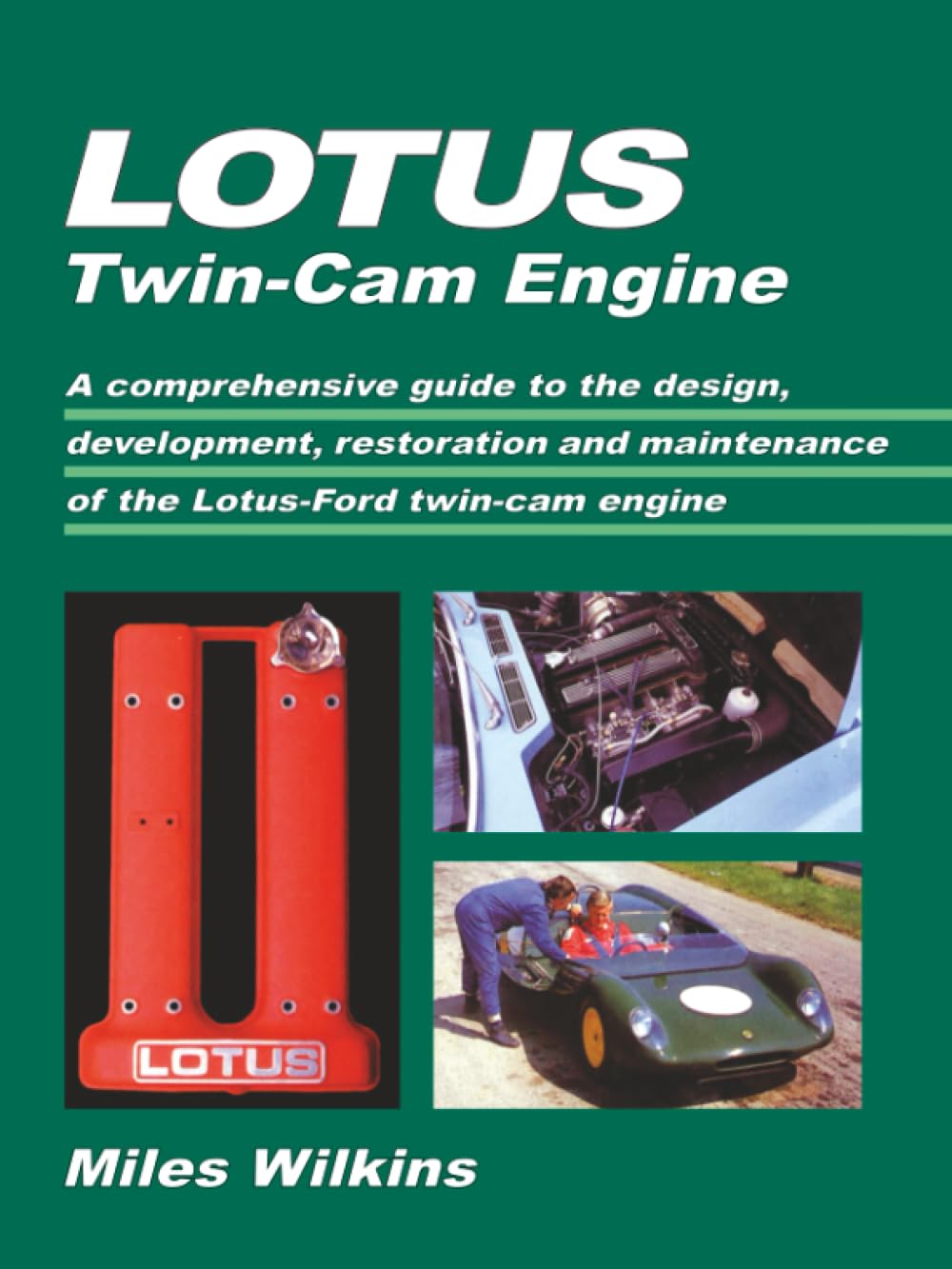 Lotus Twin Cam Engine: Owners Manual: A Comprehensive Guide to the Design, Development, Restoration and Maintenance of the Lotus-Ford Twin-Cam Engine