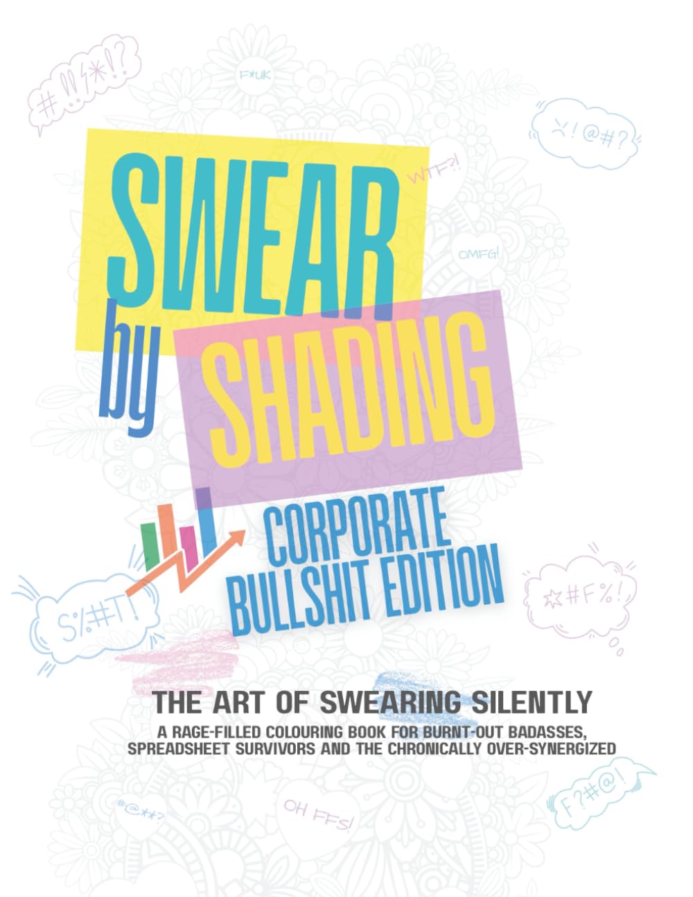 Swear by Shading – Corporate Bullshit Edition: A Hilariously Sweary Adult Colouring Book for KPI-Crushing, Synergy-Obsessed, Burnt-Out Office Warriors ... Office Manager Boss Friend Business HR Gift