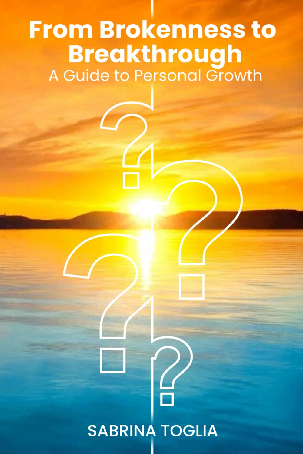 FROM BROKENNESS TO BREAKTHROUGH: A GUIDE TO PERSONAL GROWTH