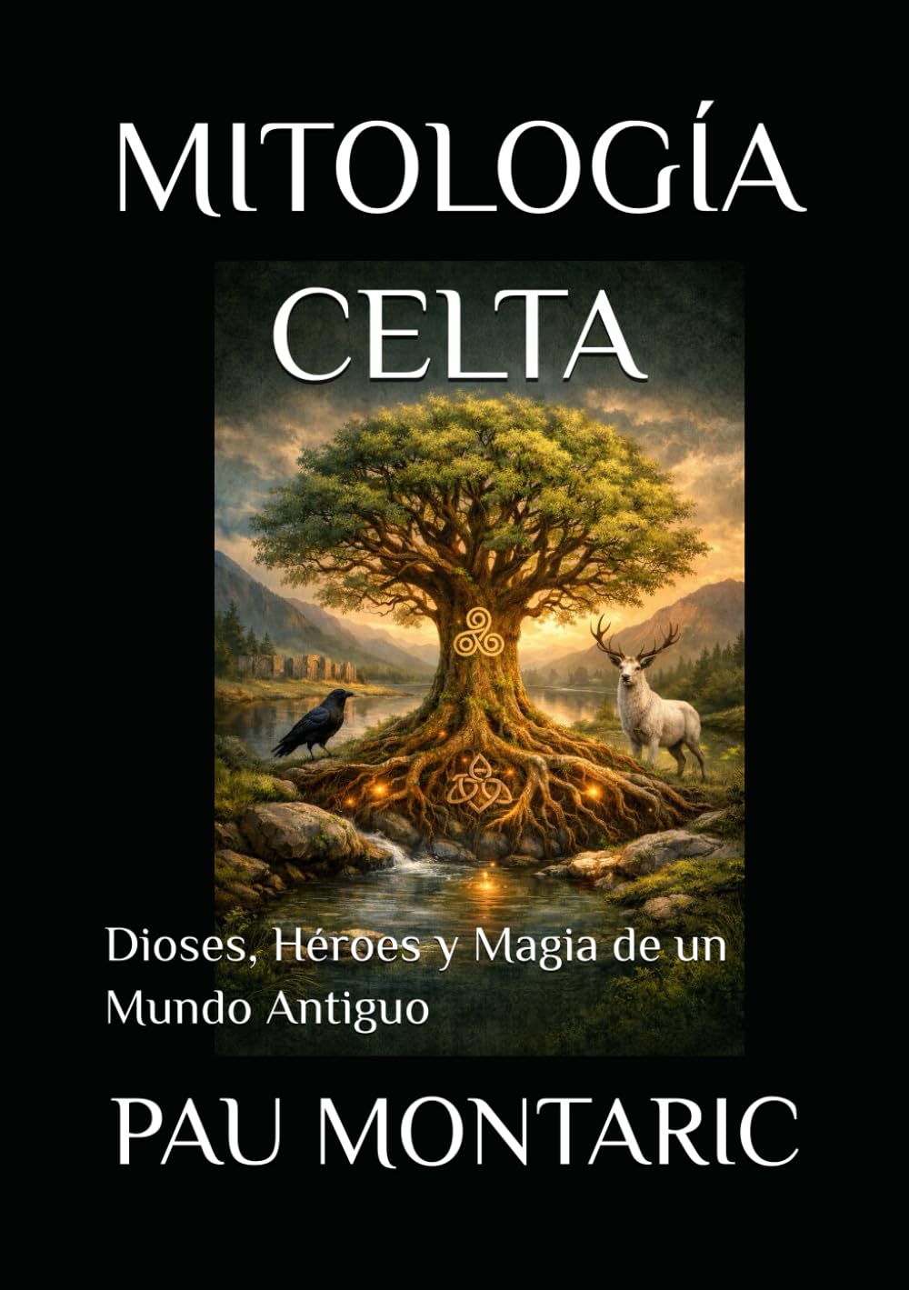 MITOLOGÍA CELTA: Dioses, Héroes y Magia de un Mundo Antiguo