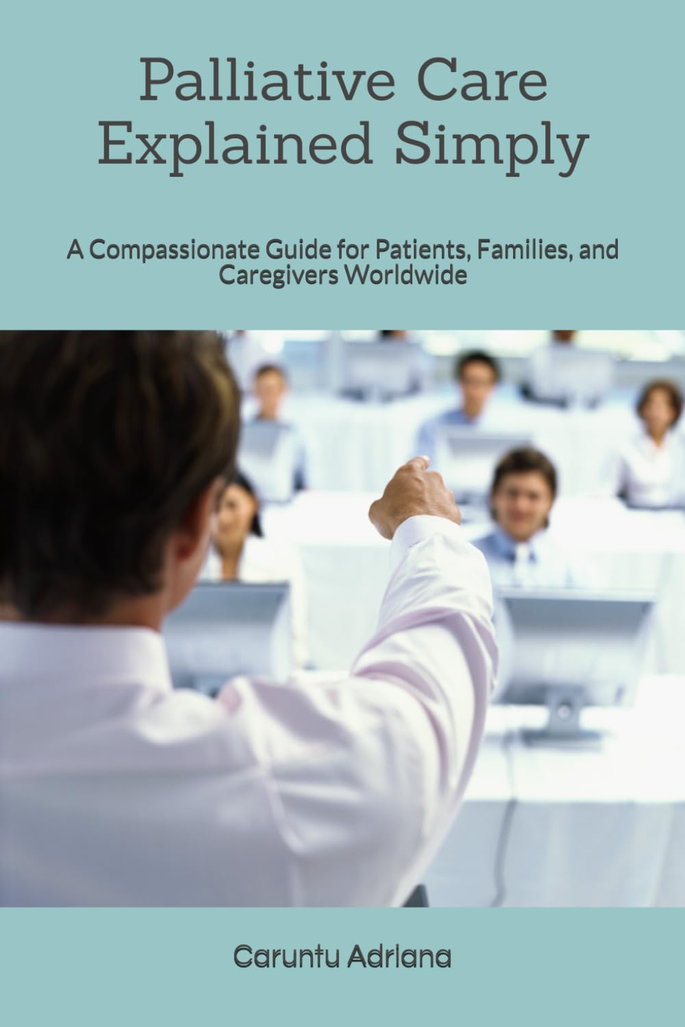 Palliative Care Explained Simply: A Compassionate Guide for Patients, Families, and Caregivers Worldwide