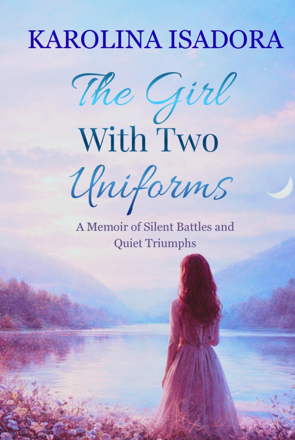 THE GIRL WITH TWO UNIFORMS: A Memoir of Silent Battles and Quiet Triumphs